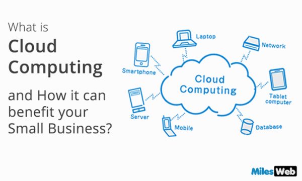 What is Cloud Computing and How it can benefit your Small Business
