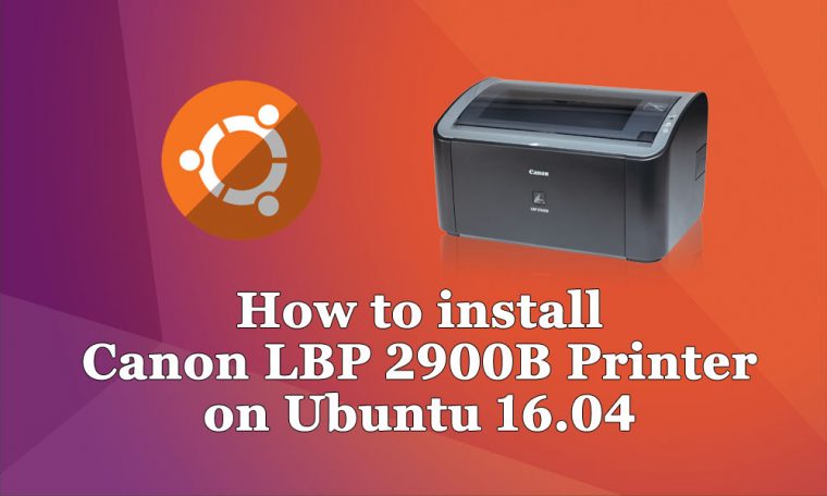 How to install Canon LBP 2900B Printer on Ubuntu 16.04