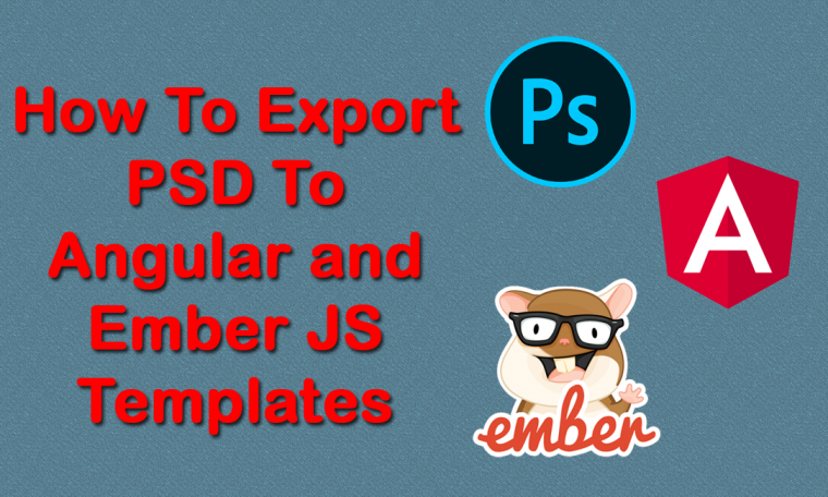 How To Export PSD To Angular and Ember JS Templates
